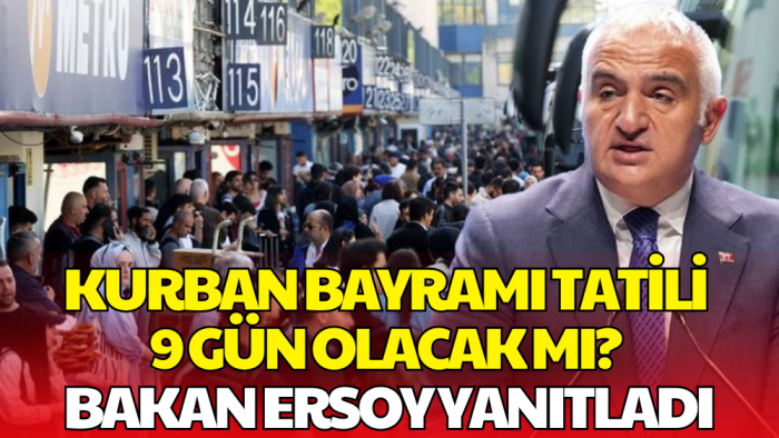 Kurban Bayramı Tatili 9 Gün Olur mu? Bakan Ersoy’dan İlk Açıklama